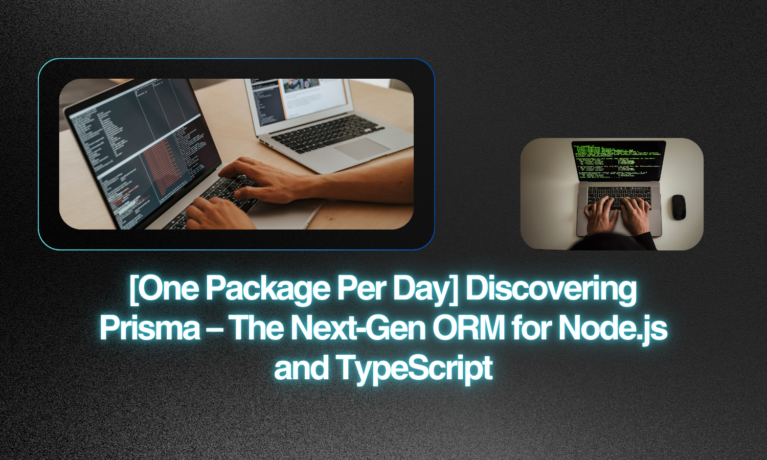 [One Package Per Day] Discovering Prisma – The Next-Gen ORM for Node.js ...