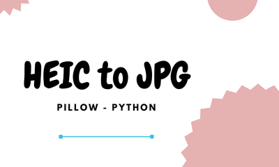 [TIPS] Convert HEIC to JPG Images Using Python