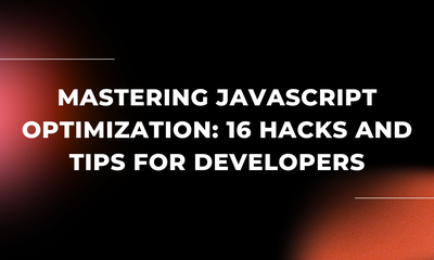 Mastering JavaScript Optimization: 16 Hacks and Tips for Developers