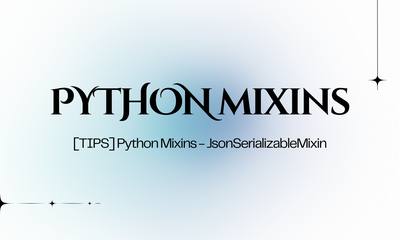 [TIPS] Python Mixins - JsonSerializableMixin