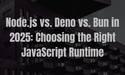 Node.js vs. Deno vs. Bun in 2025: Choosing the Right JavaScript Runtime