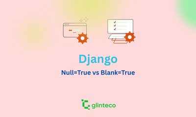 What’s the Difference Between null=True and blank=True in Django?