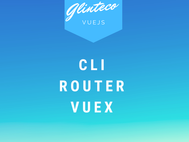 The VueJS Ecosystem: CLI + Router + Vuex