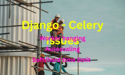 Unraveling the Complexities: Navigating Django and Celery Challenges