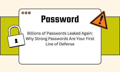 Billions of Passwords Leaked Again: Why Strong Passwords Are Your First Line of Defense