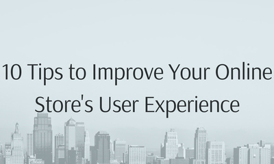 10 Tips to Improve Your Online Store's User Experience
