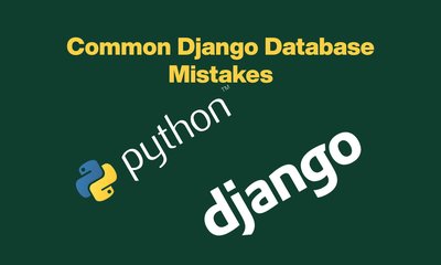 Common Django Database Mistakes