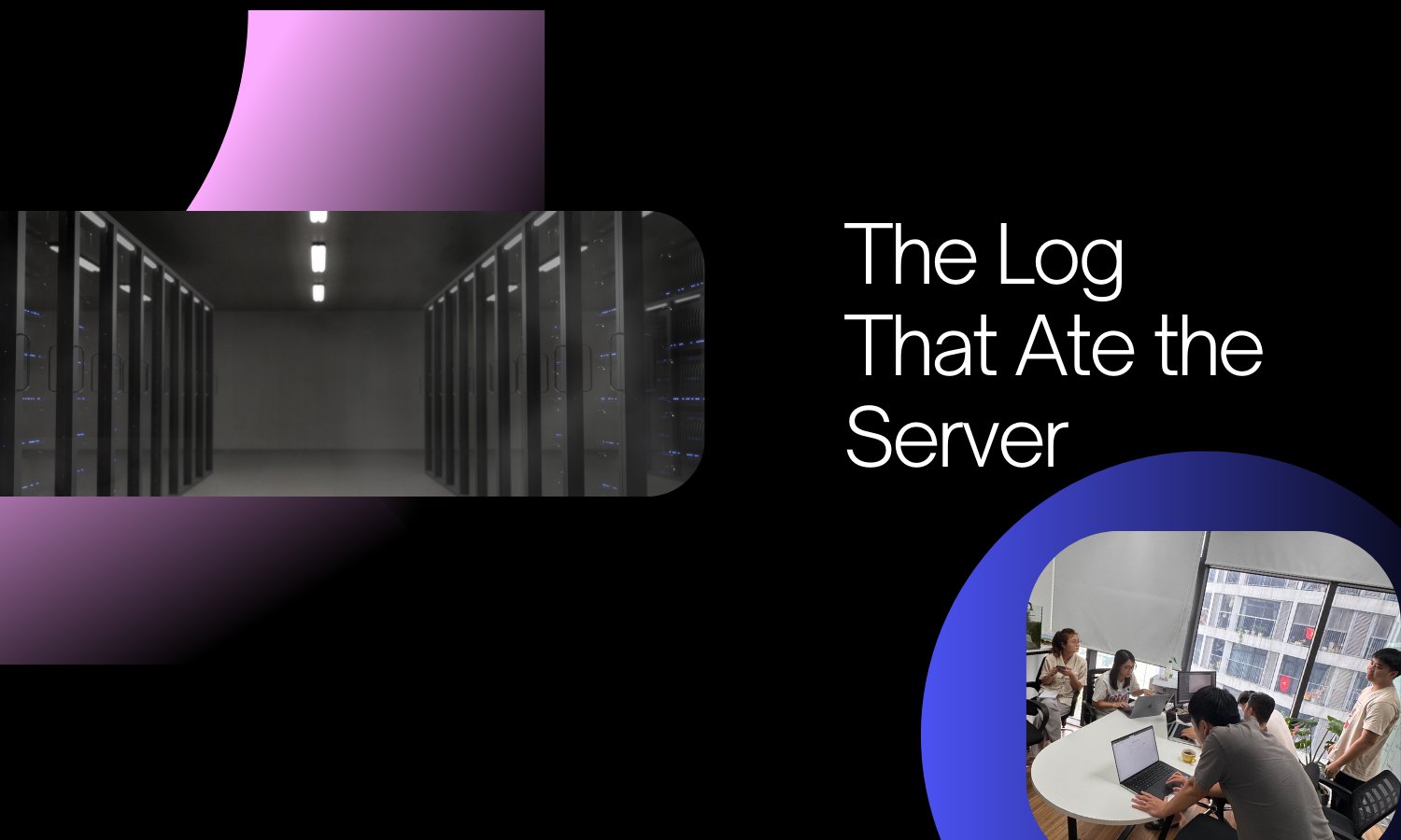 The Log That Ate the Server