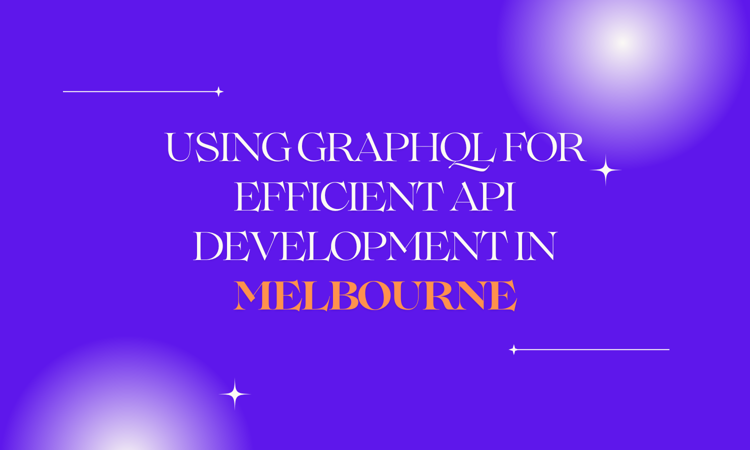 Using GraphQL for Efficient API Development in Melbourne