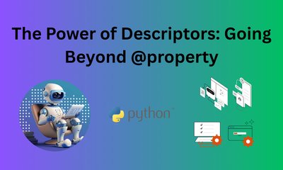The Power of Descriptors: Going Beyond @property