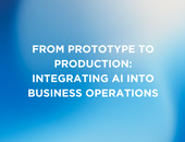 From Prototype to Production: Integrating AI into Business Operations