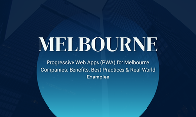 Progressive Web Apps (PWA) for Melbourne Companies: Benefits, Best Practices & Real-World Examples