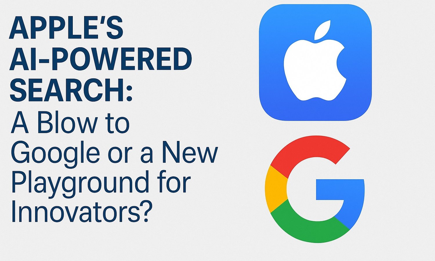 Apple’s AI-Powered Search: A Blow to Google or a New Playground for Innovators?