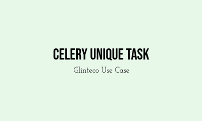 Glinteco's Case Study: Mitigating Duplicate Task Execution with a Custom Celery Solution