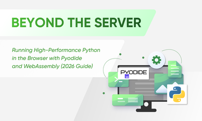 Beyond the Server: Running High-Performance Python in the Browser with Pyodide and WebAssembly (2026 Guide)