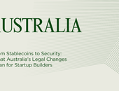 From Stablecoins to Security: What Australia’s Legal Changes Mean for Startup Builders