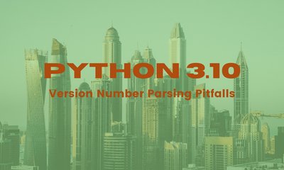 [Python 3.10 Issues] Version Number Parsing Pitfalls