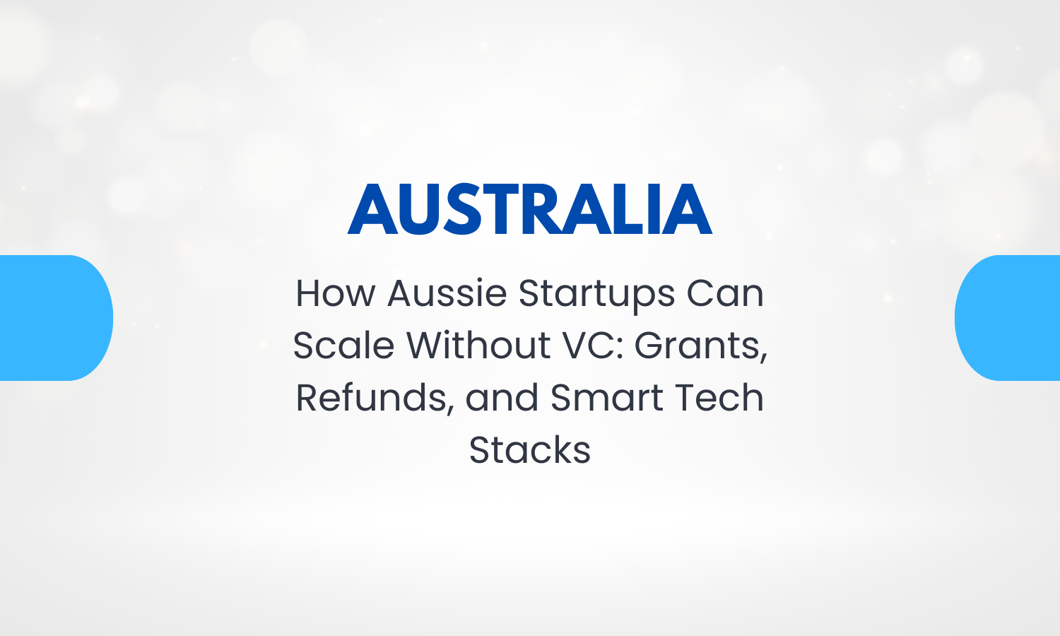 How Aussie Startups Can Scale Without VC: Grants, Refunds, and Smart Tech Stacks