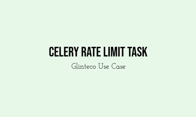 Glinteco's Case Study: Implementing Rate Limiting in Celery Tasks using Lock Mechanism