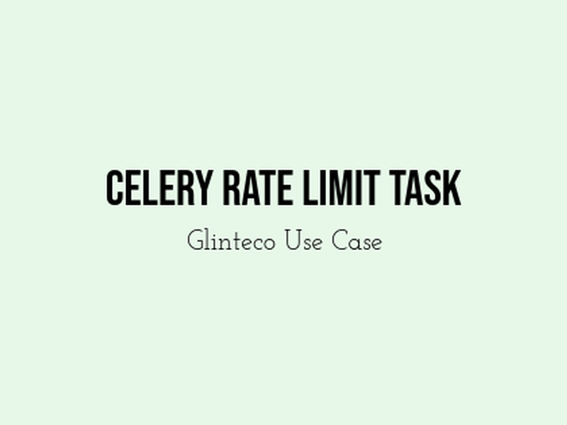 Glinteco's Case Study: Implementing Rate Limiting in Celery Tasks using Lock Mechanism