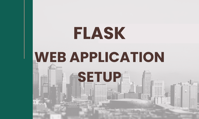 Best Practices for Setting up a Flask Web Application: A Comprehensive Guide