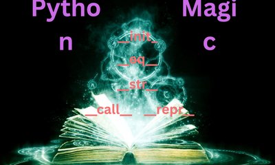 Python Magic Methods: All you need to know - Part 1