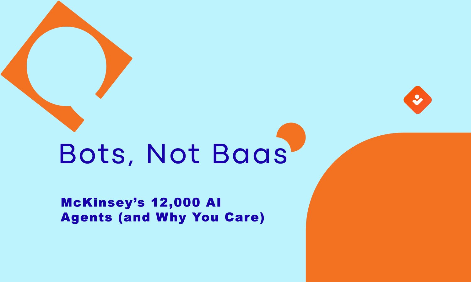 Bots, Not Baas: McKinsey’s 12,000 AI Agents (and Why You Care)
