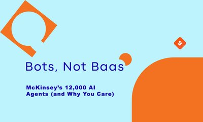 Bots, Not Baas: McKinsey’s 12,000 AI Agents (and Why You Care)