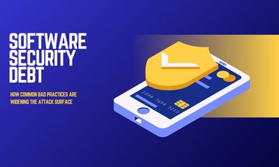 Software Security Debt: How Common Bad Practices Are Widening the Attack Surface