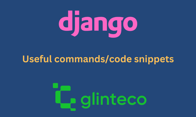 [Tips] Django useful commands and code snippets