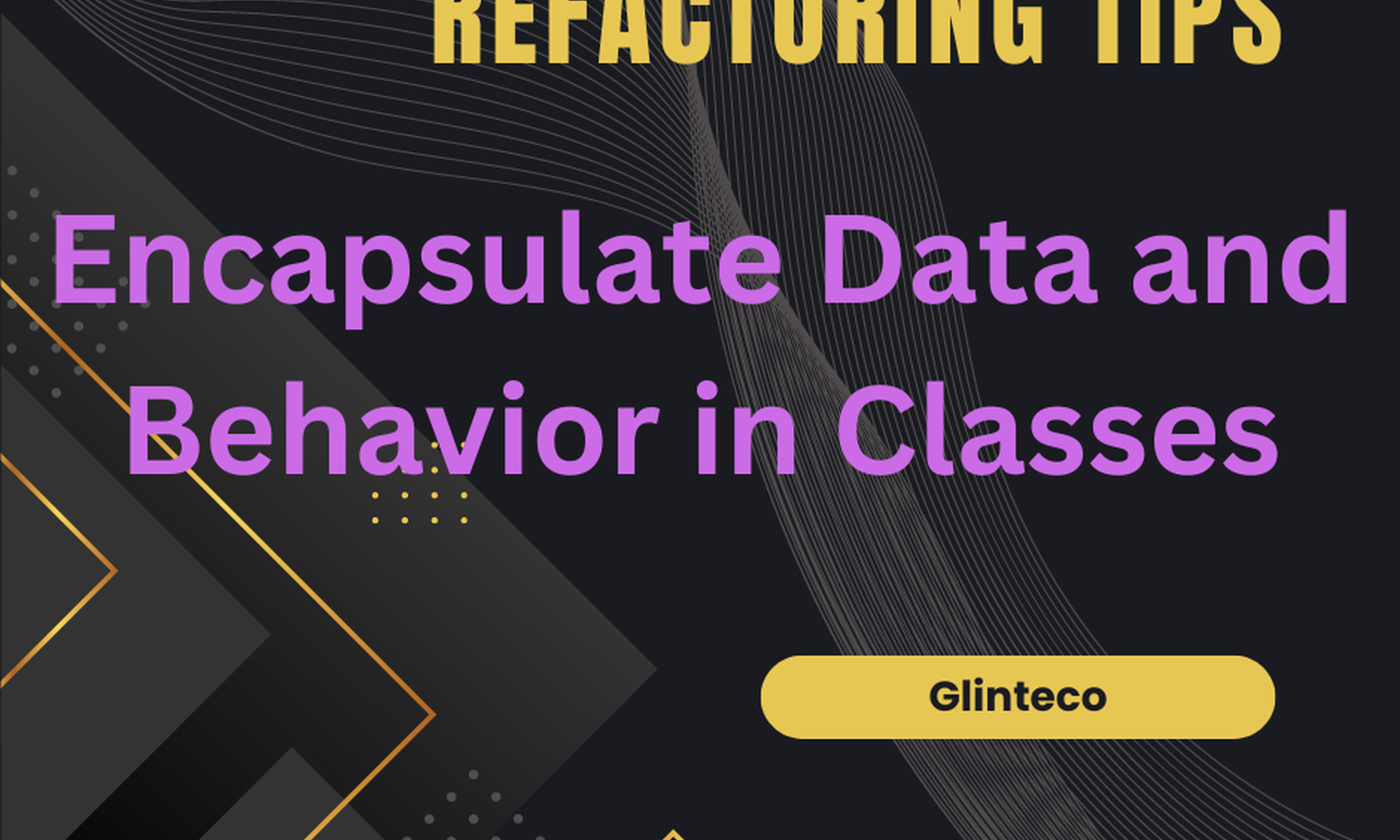 [TIPS] Refactoring - Clean Code - Tip 7 - Encapsulate Data and Behavior in Classes