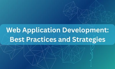 Web Application Development: Best Practices and Strategies