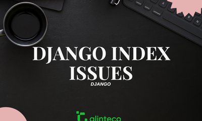 [Django Index] Improper Index Use Issue and Examples