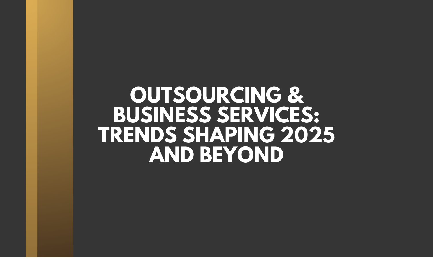 Outsourcing & Business Services: Trends Shaping 2025 and Beyond