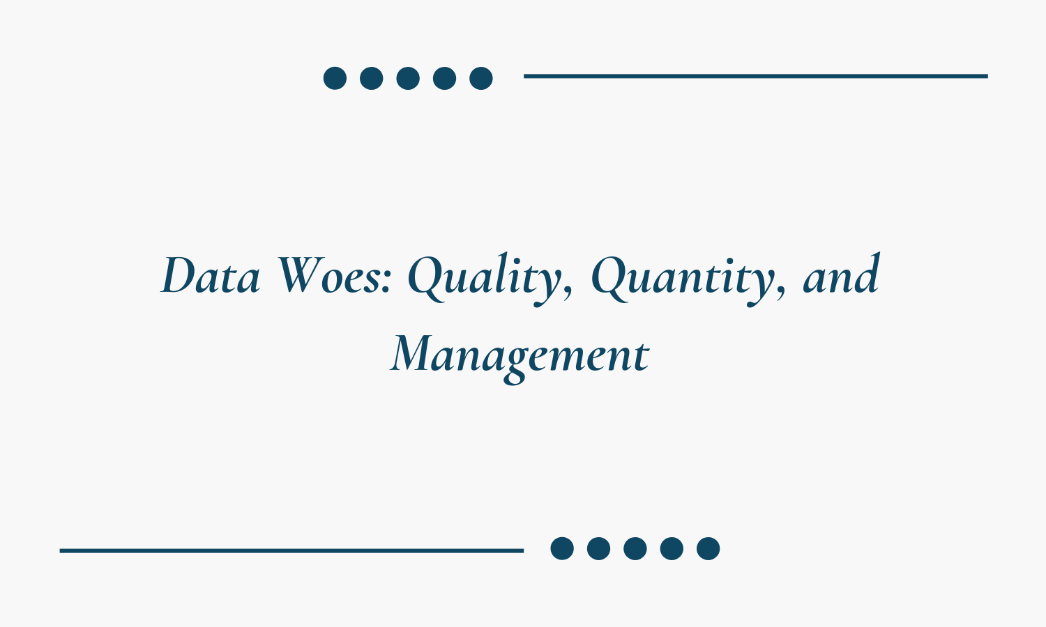 Data Woes: Quality, Quantity, and Management