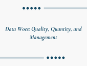 Data Woes: Quality, Quantity, and Management