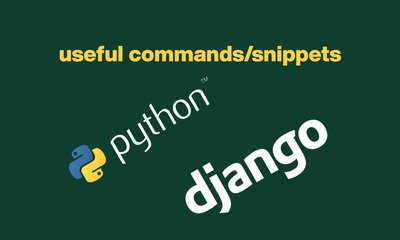 [Tips] Django useful commands and code snippets