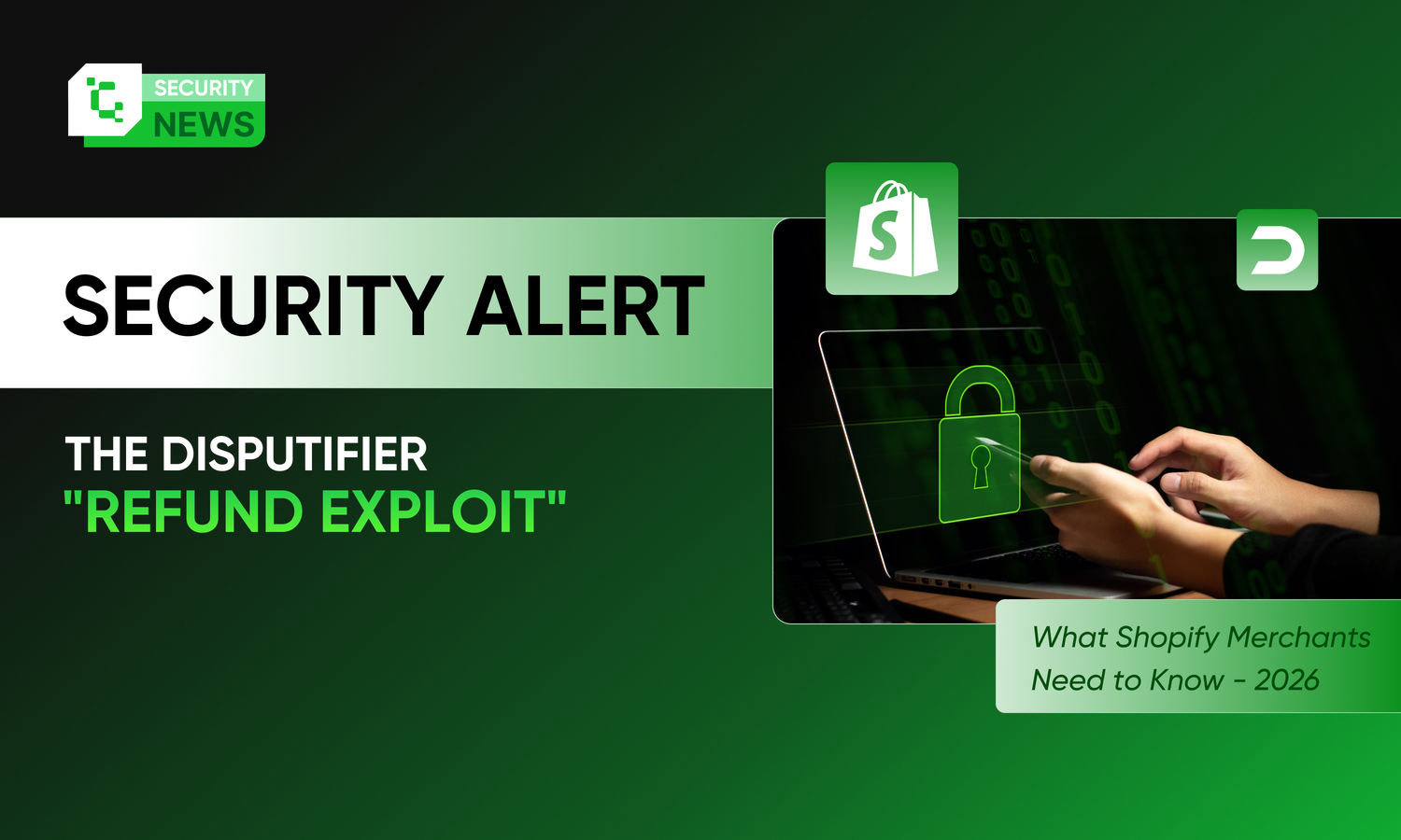 Security Alert: The Disputifier "Refund Exploit" – What Shopify Merchants Need to Know - 2026