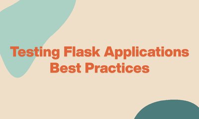Testing Flask Applications: Best Practices