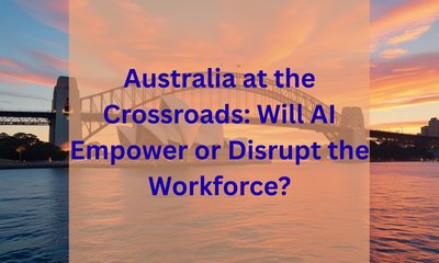 Australia at the Crossroads: Will AI Empower or Disrupt the Workforce?