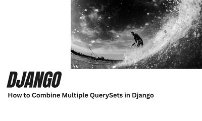 How to Combine Multiple QuerySets in Django